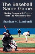 The Baseball Same Game di Stephen M. Lombardi edito da iUniverse