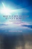 May I Leave Heaven If I Get Bored? di Alexander Bless edito da iUniverse