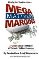 Mega Mattress Margins: 77 Quick & Easy Strategies to Thrive in Today's Economy di Jeff Giagnocavo, Ben McClure edito da Mega Mattress Margins Media