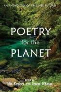 POETRY FOR THE PLANET: AN ANTHOLOGY OF I di JULIA KAYLOCK edito da LIGHTNING SOURCE UK LTD