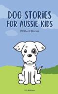 Dog Stories for Aussie Kids di C. L. Williams edito da CLW Consulting