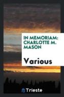In Memoriam: Charlotte M. Mason di Various edito da LIGHTNING SOURCE INC