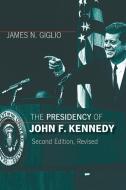 Giglio, J:  The Presidency of John F. Kennedy di James N. Giglio edito da University Press of Kansas