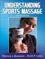 Understanding Sports Massage di Patricia J. Benjamin, Scott P. Lamp edito da Human Kinetics Publishers