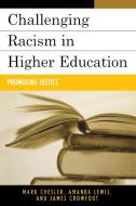 Challenging Racism in Higher Education di Mark Chesler, Amanda Lewis, James Crowfoot edito da Rowman & Littlefield Publishers