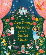 The Very Young Person's Guide to Ballet Music di Tim Lihoreau, Philip Noyce edito da DK PUB