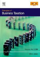 Principles Of Business Taxation di Christopher Jones edito da Elsevier Science & Technology