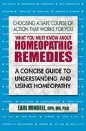 What You Must Know About Homeopathic Remedies di Earl L Mindell edito da Square One Publishers