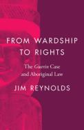 From Wardship To Rights di James Reynolds edito da University Of British Columbia Press