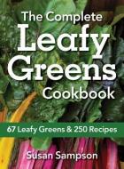 The Complete Leafy Greens Cookbook: 67 Leafy Greens & 250 Recipes di Susan Sampson edito da ROBERT ROSE INC