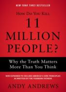 How Do You Kill 11 Million People?: Why the Truth Matters More Than You Think di Andy Andrews edito da THOMAS NELSON PUB