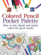 Colored Pencil Pocket Palette: How to Mix, Blend, and Match Colors for for Great Results di Jane Strother edito da CHARTWELL BOOKS