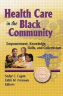 Health Care in the Black Community di Sadye L. Logan edito da Routledge