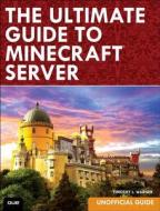 The Ultimate Guide To Minecraft Server di Timothy L. Warner edito da Pearson Education (us)