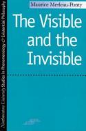 The Visible and the Invisible di Maurice Merleau-Ponty edito da NORTHWESTERN UNIV PR