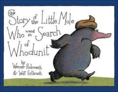 The Story of the Little Mole Who Went in Search of Whodunit Mini Edition di Werner Holzwarth, Wolf Erlbruch edito da ABRAMS