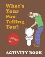 Whats Your Poo Telling You Activity Book di Josh Richman, Anish Sheth edito da Chronicle Books