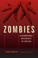 Zombies: An Anthropological Investigation of the Living Dead di Philippe Charlier edito da UNIV PR OF FLORIDA