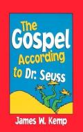 The Gospel According to Dr. Seuss: Snitches, Sneeches, and Other "creachas" di James W. Kemp edito da JUDSON PR