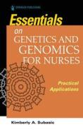 Essentials For Genetics And Genomics For Nurses di Kimberly Subasic edito da Springer Publishing Co Inc