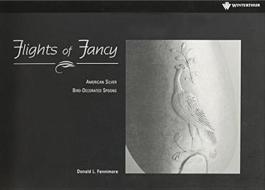 Flights Of Fancy di Donald L. Fennimore edito da Winterthur Museum & Gardens,u.s.