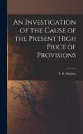An Investigation of the Cause of the Present High Price of Provisions edito da LIGHTNING SOURCE INC