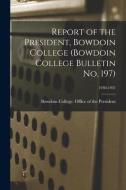 Report of the President, Bowdoin College (Bowdoin College Bulletin No. 197); 1930-1931 edito da LIGHTNING SOURCE INC