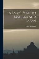 A LADY'S VISIT TO MANILLA AND JAPAN di ANNA D'ALMEIDA edito da LIGHTNING SOURCE UK LTD