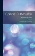 Color-Blindness: Its Dangers and Its Detection di Benjamin Joy Jeffries edito da LEGARE STREET PR