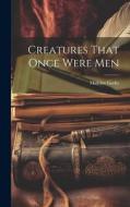 Creatures That Once Were Men di Maksim Gorky edito da LEGARE STREET PR