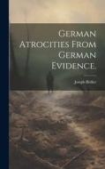 German atrocities from German evidence. di Joseph Bédier edito da LEGARE STREET PR