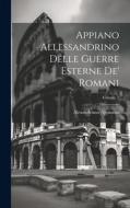 Appiano Allessandrino Delle Guerre Esterne De' Romani; Volume 2 di Alexandrinus Appianus edito da LEGARE STREET PR