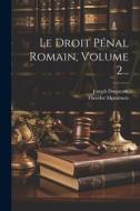 Le Droit Pénal Romain, Volume 2... di Theodor Mommsen, Joseph Duquesne edito da LEGARE STREET PR