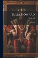 Julia Howard: A Romance di Martin Bell edito da LEGARE STREET PR