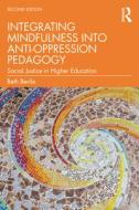 Integrating Mindfulness Into Anti-Oppression Pedagogy di Beth Berila edito da Taylor & Francis Ltd