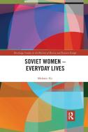 Soviet Women - Everyday Lives di Melanie Ilic edito da Taylor & Francis Ltd