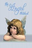 My Angel Notebook: Angel Theme Writing Journal with Angel Cherub Header on Each Ruled Lined Writing Page Small Handy Siz di Dee Phillips edito da INDEPENDENTLY PUBLISHED