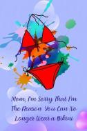 Mom, I'm Sorry That I'm the Reason You Can No Longer Wear a Bikini: Gag Gift for Fun Moms di Gina's Attic Publications edito da INDEPENDENTLY PUBLISHED