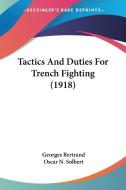 Tactics and Duties for Trench Fighting (1918) di Georges Bertrand, Oscar N. Solbert edito da Kessinger Publishing