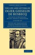 The Life And Letters Of Ogier Ghiselin De Busbecq di Ogier Ghislain de Busbecq edito da Cambridge University Press