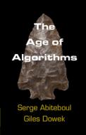 The Age of Algorithms di Serge Abiteboul, Gilles Dowek edito da CAMBRIDGE