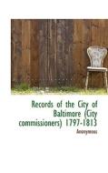 Records Of The City Of Baltimore (city Commissioners) 1797-1813 di Anonymous edito da Bibliolife