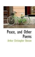 Peace, And Other Poems di Arthur Christopher Benson edito da Bibliolife