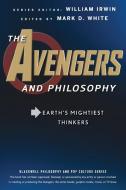 The Avengers and Philosophy di William Irwin edito da John Wiley & Sons