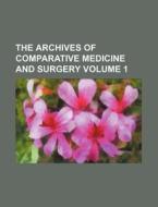 The Archives of Comparative Medicine and Surgery Volume 1 di Books Group edito da Rarebooksclub.com