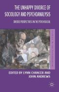 The Unhappy Divorce of Sociology and Psychoanalysis di Lynn Chancer, John Andrews edito da Palgrave Macmillan
