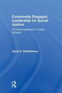 Community Engaged Leadership for Social Justice di David E. (University of Texas at El Paso DeMatthews edito da Taylor & Francis Ltd