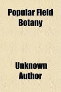 Popular Field Botany di Unknown Author, Agnes Catlow edito da General Books Llc