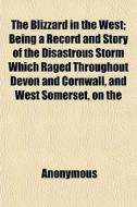The Blizzard In The West; Being A Record di Anonymous edito da General Books