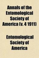 Annals Of The Entomological Society Of America (v. 4 1911) di American Entomological Society edito da General Books Llc